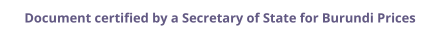 Burundi Secretary of State certified documents and legalization prices