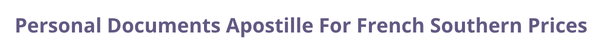French Southern  federal digital document apostille and legalization costs