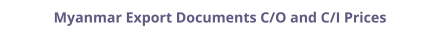 Certificate of Origin (C/O) and Commercial Invoice (C/I) legalization for Myanmar prices
